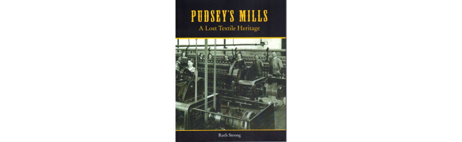 Pudsey's mills, a lost textile heritage by Ruth Strong